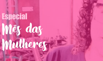 Especial Mês das Mulheres – Como é ser uma Mecânica!