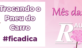 Mês das Mulheres – Dica 1 – Trocando o Pneu do Carro