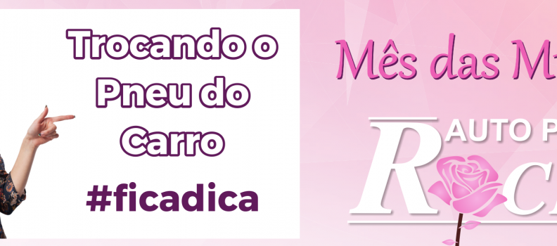 Mês das Mulheres – Dica 1 – Trocando o Pneu do Carro