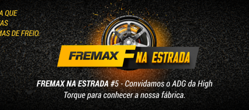 FREMAX NA ESTRADA #5: Convidamos o ADG da High Torque para conhecer a nossa fábrica